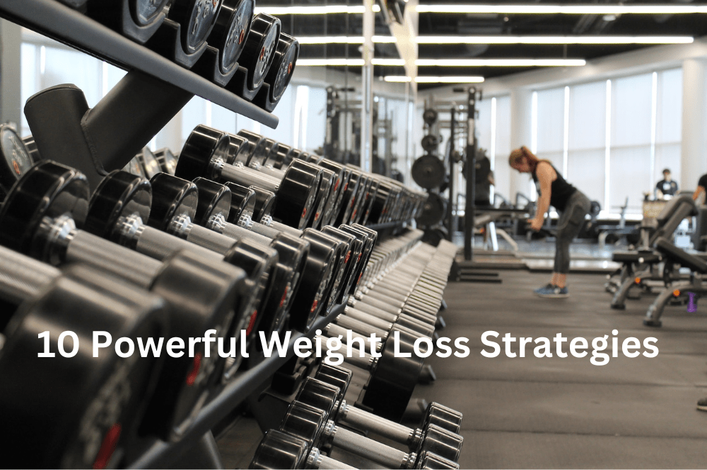 10 Powerful Weight Loss Strategies That Guarantee Success